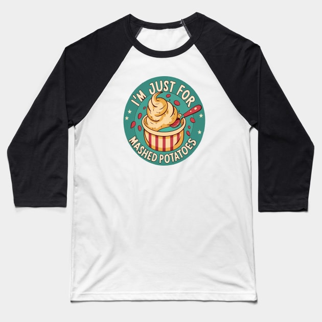 I M Just Here For The Mashed Potatoes Baseball T-Shirt by ArtfulDesign